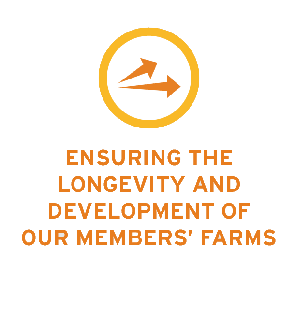 Ensuring the longevity and development of our members farms Ensuring the longevity and development of our members farms